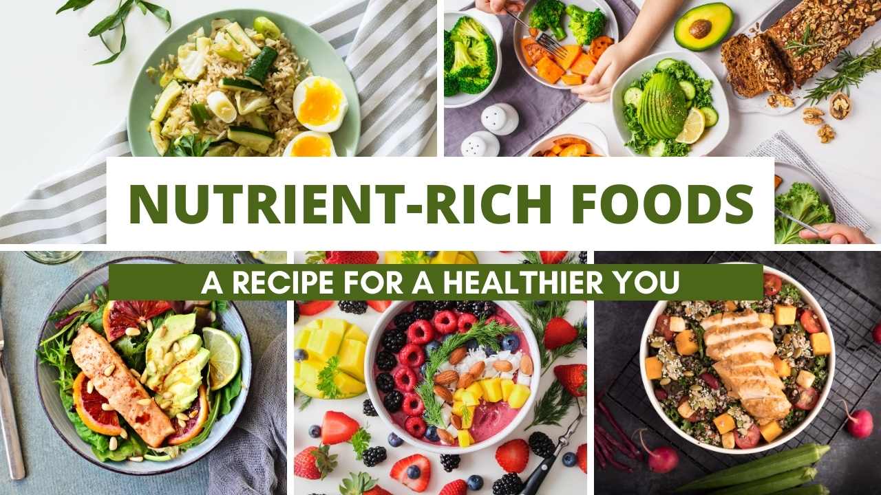 Nutrient-Rich Foods: A Recipe for a Healthier You