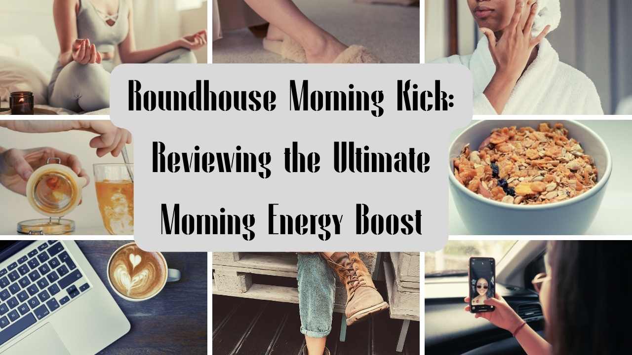 Roundhouse Morning Kick: Reviewing the Ultimate Morning Energy Boost