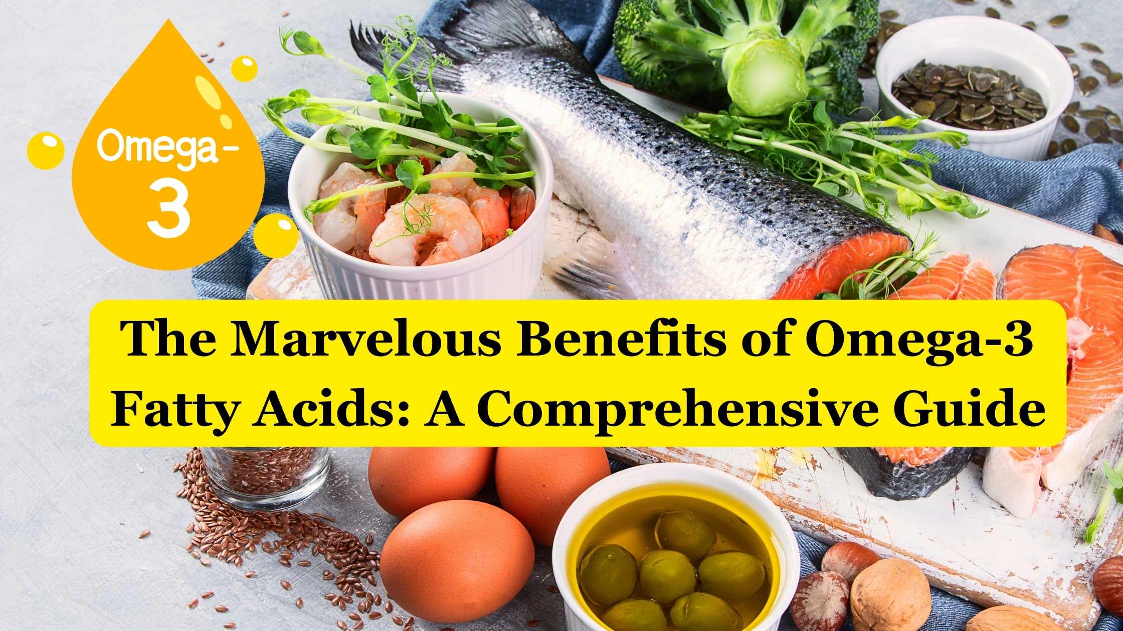 The Marvelous Benefits of Omega-3 Fatty Acids: A Comprehensive Guide