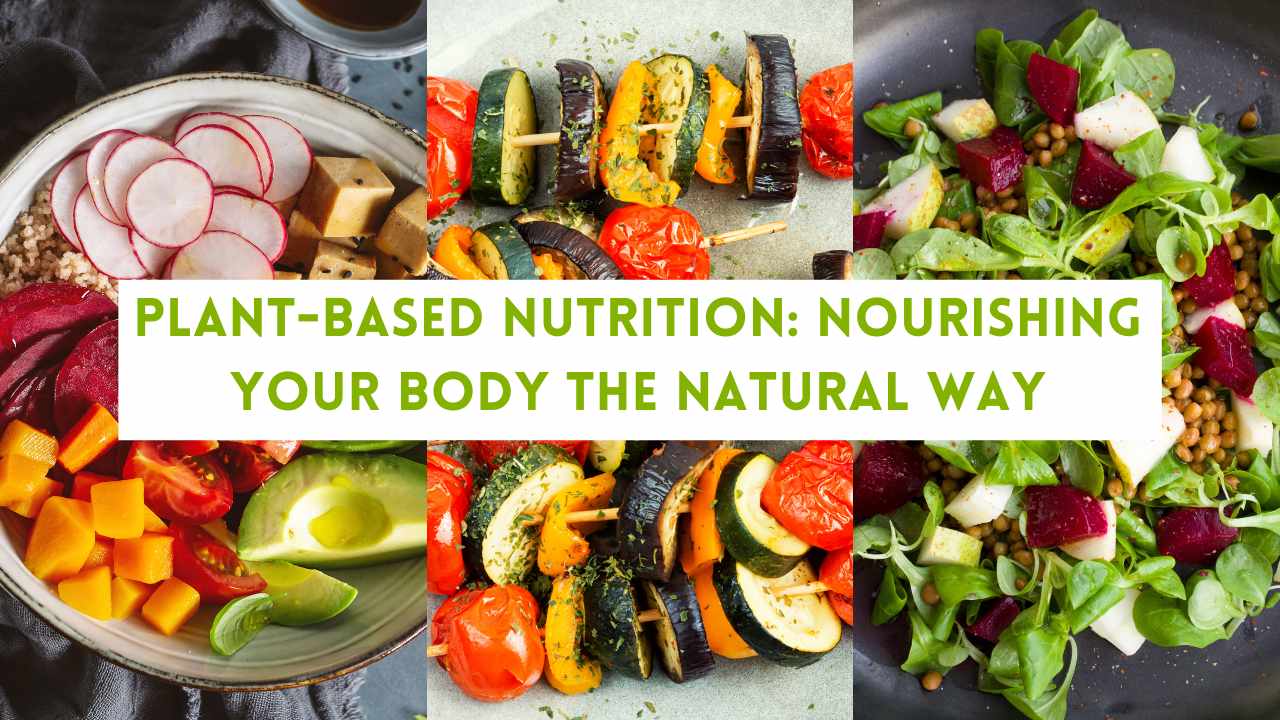 Plant-Based Nutrition: Nourishing Your Body the Natural Way